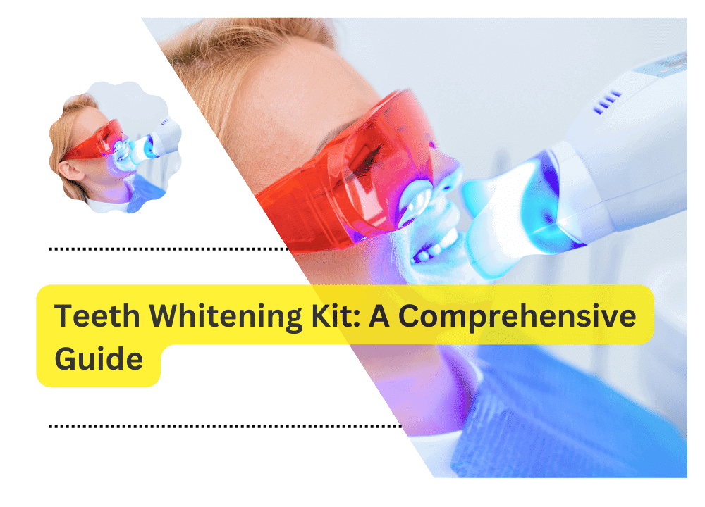 Teeth Whitening Kit: A Comprehensive Guide