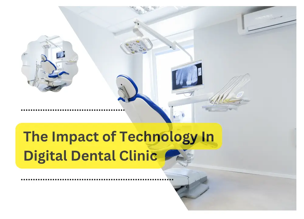 The Impact of Technology In Digital Dental Clinic