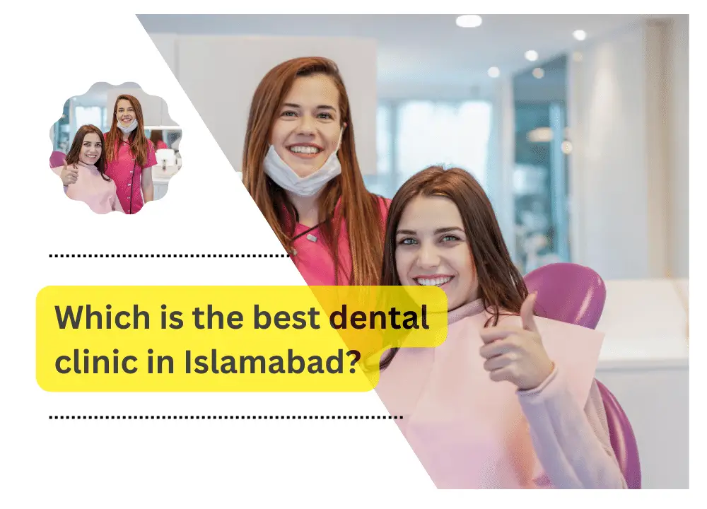 Which is the best dental clinic in Islamabad?