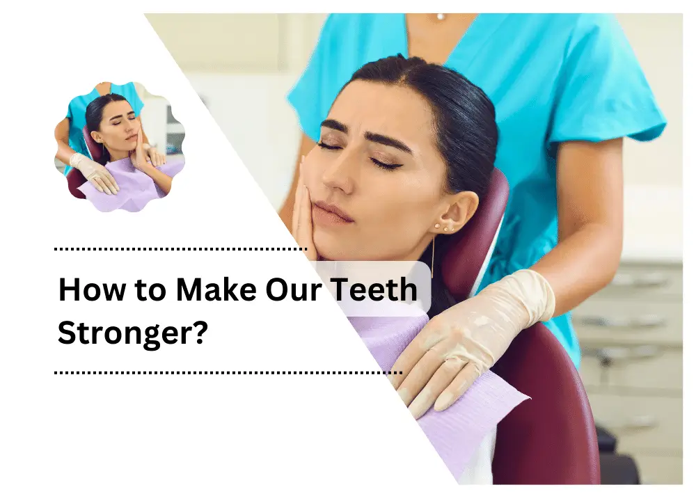How to Make Our Teeth Stronger?