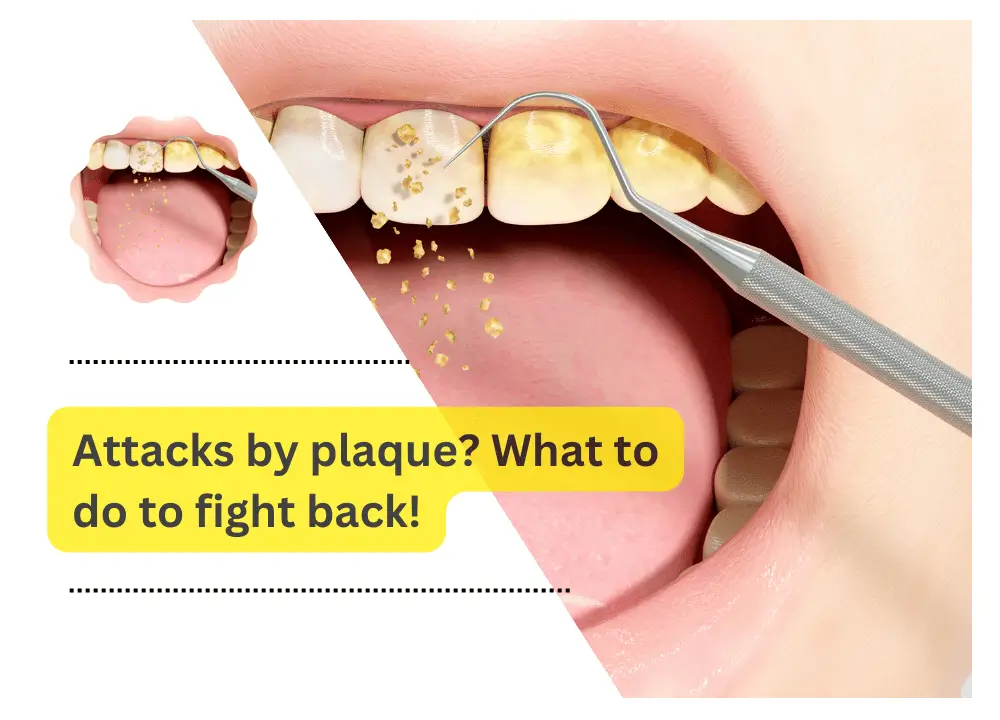 Attack by plaque? What to do to fight back!