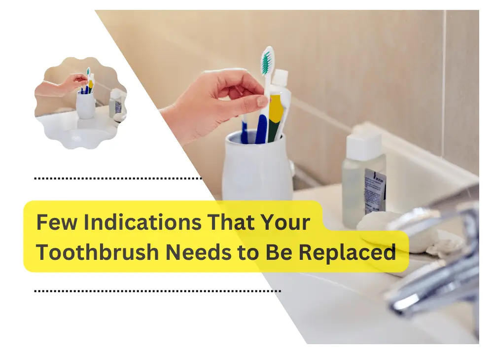 Few Indications That Your Toothbrush Needs to Be Replaced