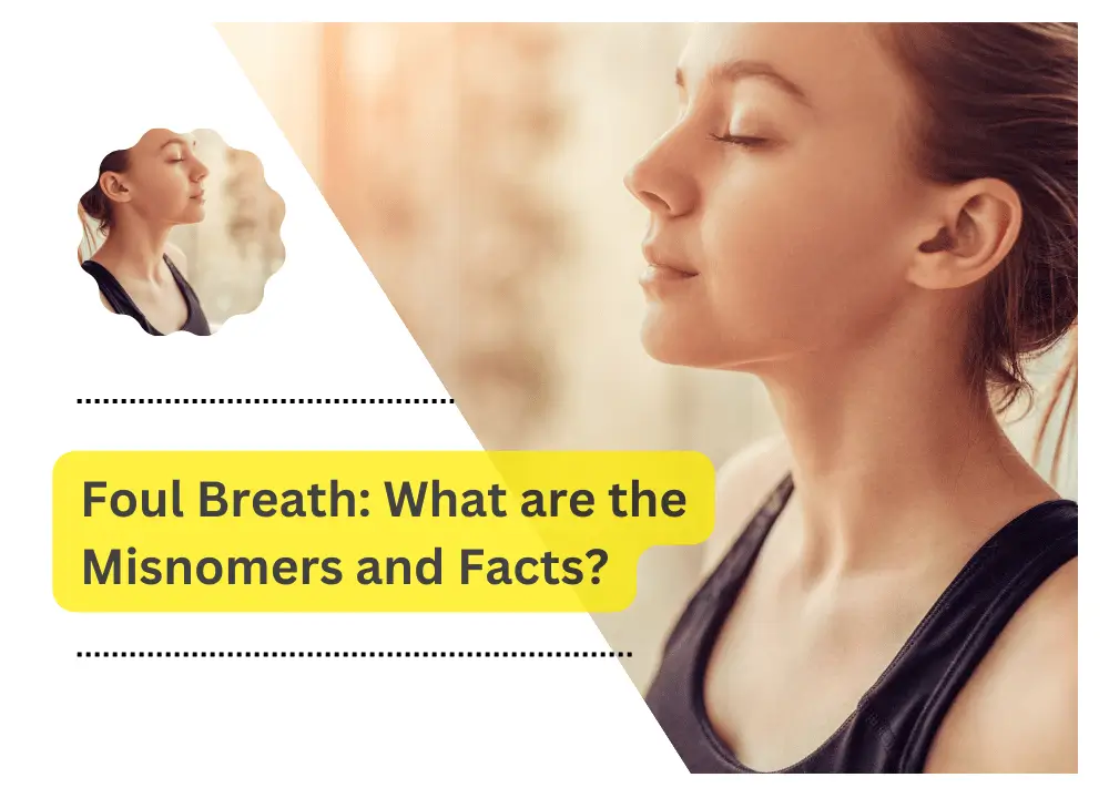 Foul Breath: What are the Misnomers and Facts?