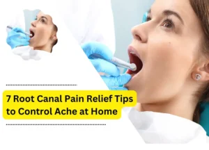 7 Root Canal Pain Relief Tips to Control Ache at Home